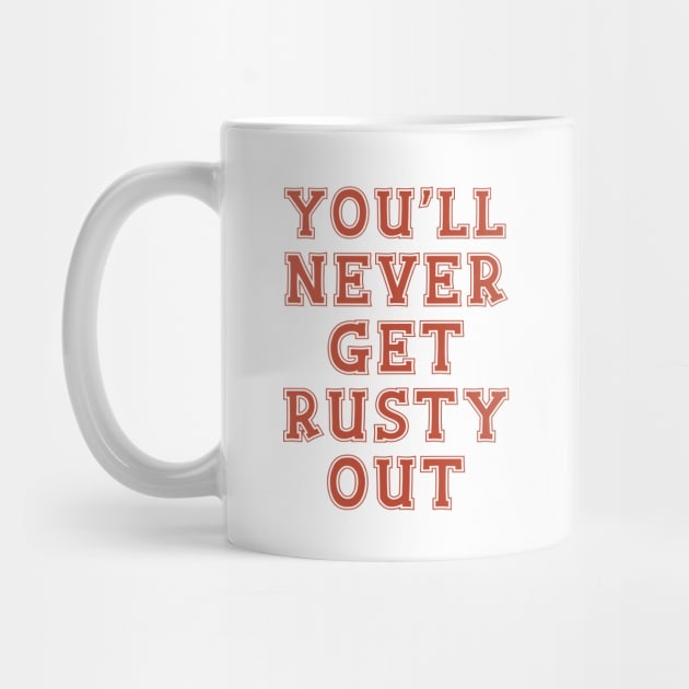 You'll Never Get Rusty Out by Yue